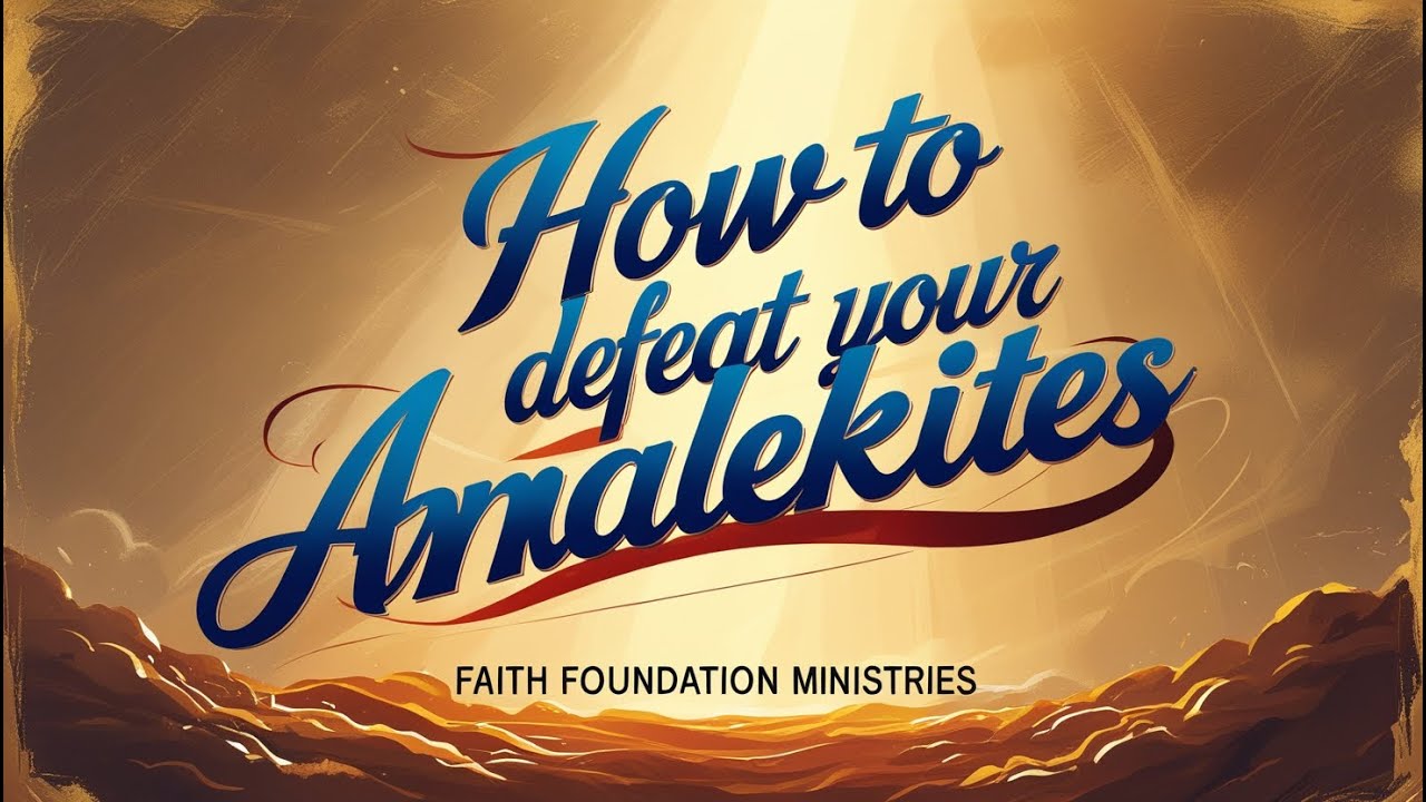 How to Defeat Amalekites | Faith Foundation Ministries | Ps. Ivan Montiero