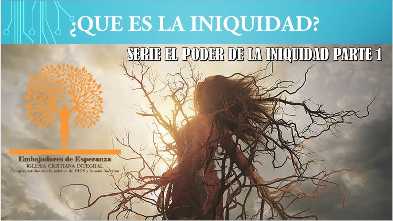 ¿QUE ES LA INIQUIDAD? - Serie El Poder de la Iniquidad Parte 1
