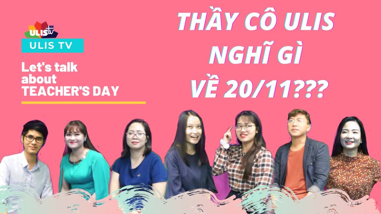 [SẮC MÀU ULIS] - THẦY CÔ ULIS NÓI GÌ VỀ 20/11?
