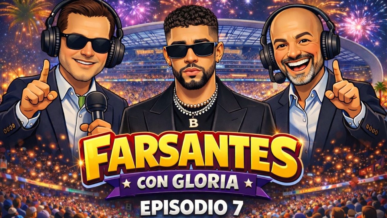 EPISODIO 7: EL PODCAST DE FARSANTES CON GLORIA | BAD BUNNY EN EL SUPERBOWL