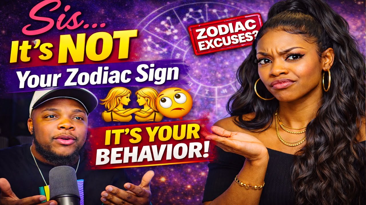 Sis… It’s Not Your Zodiac Sign. It’s Your Behavior.