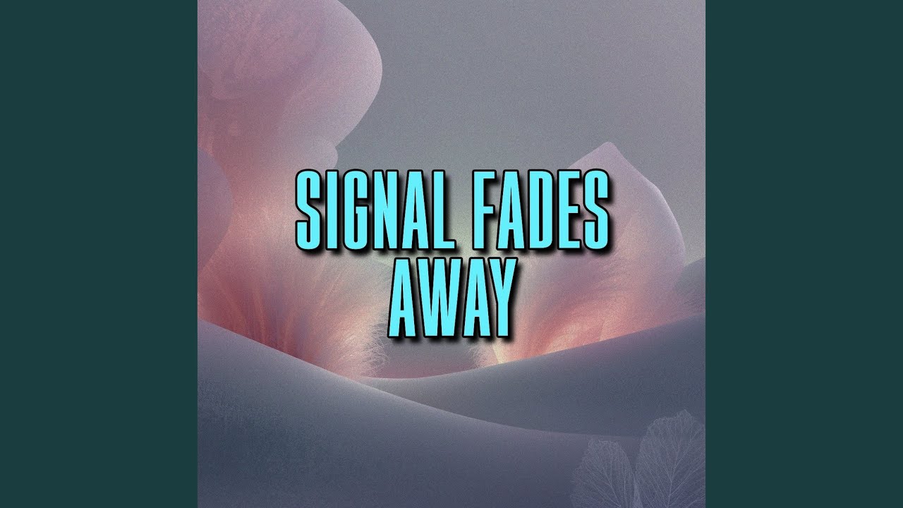signal fades away