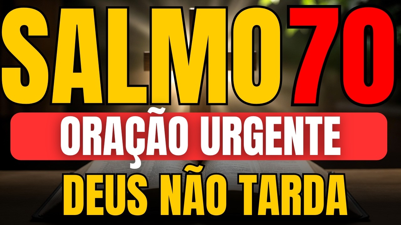 Ore Agora o SALMO 70 - Clamor Urgente Por Socorro Divino | Não Demore, Senhor!