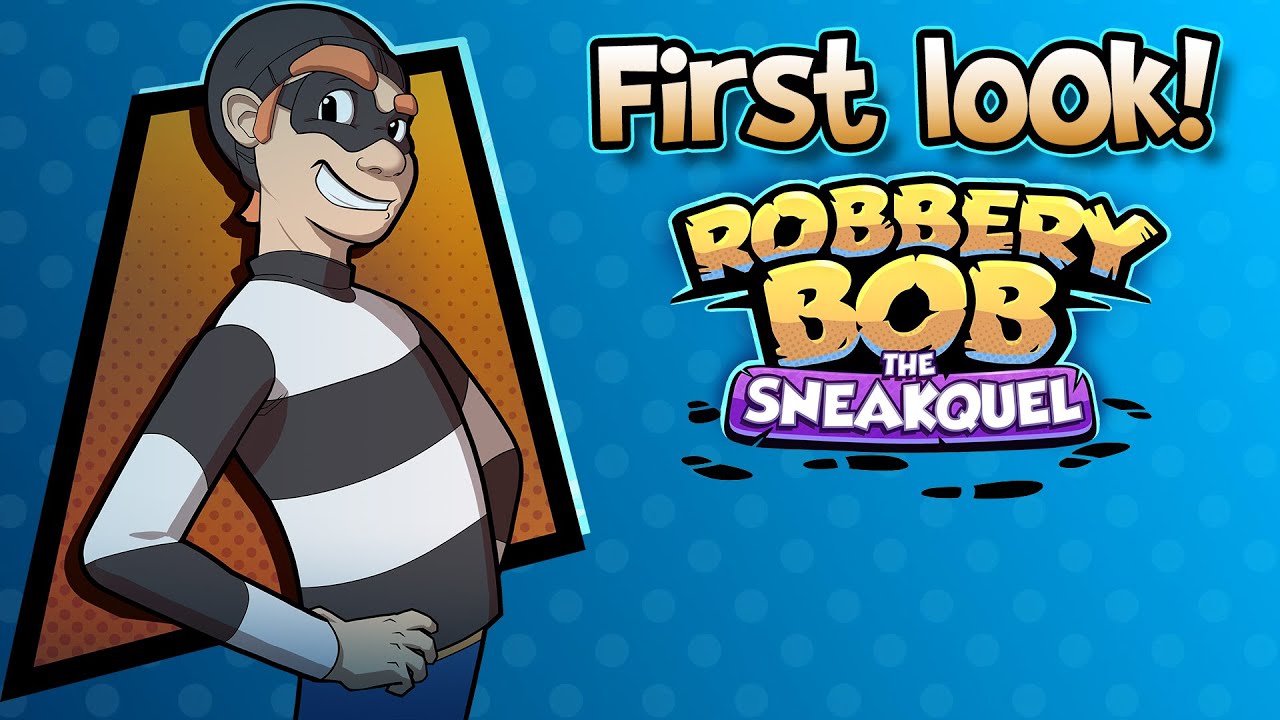 Robbery Bob The Sneakquel - FIRST LOOK!
