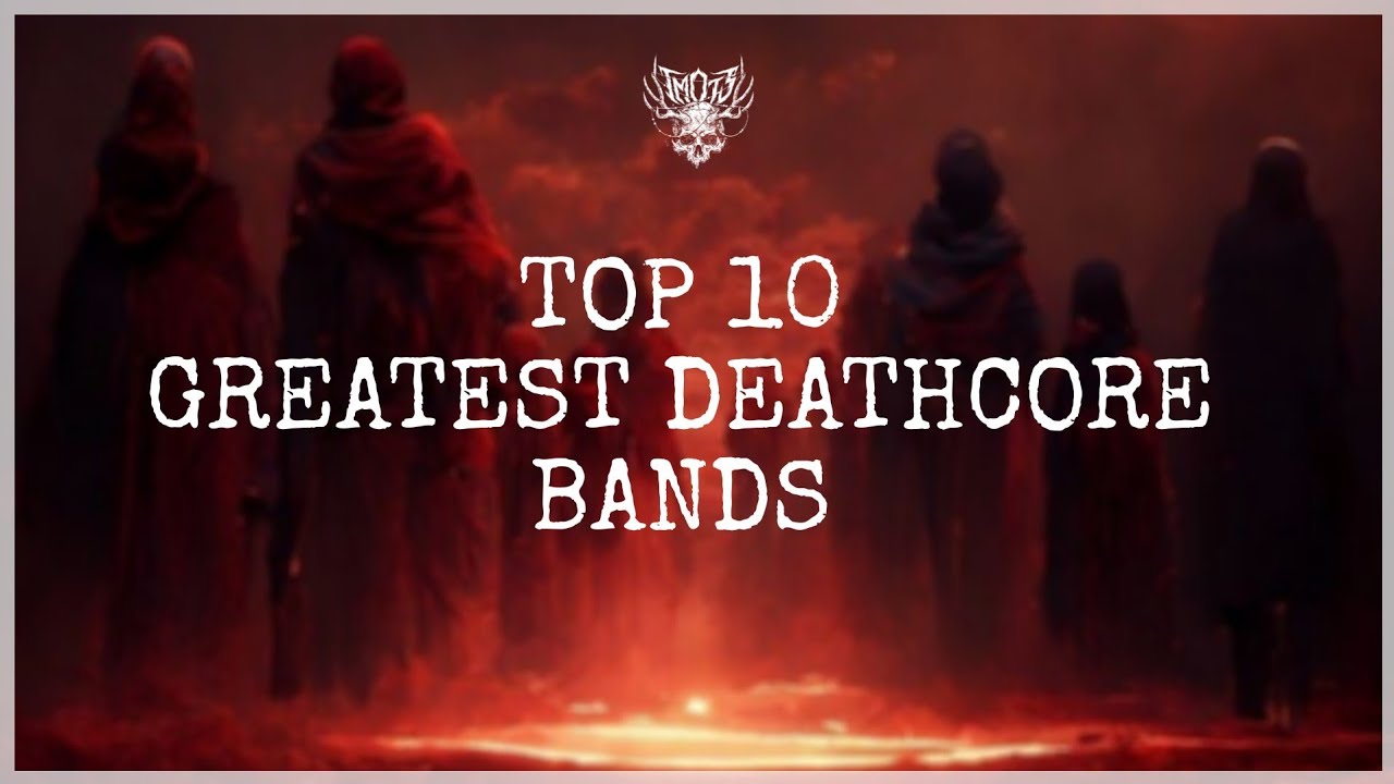 TOP 10 BEST DEATHCORE BANDS