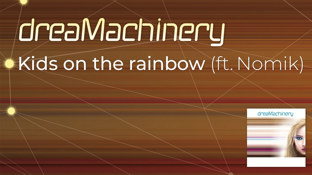 DREAMACHINERY Feat. Nomik - Kids On The Rainbow (Official Audio Release)
