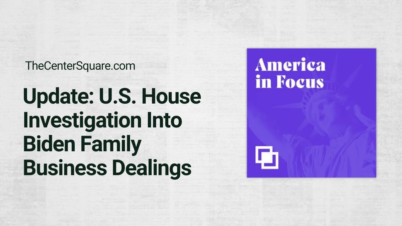 Update: U.S. House Investigation Into Biden Family Business Dealings