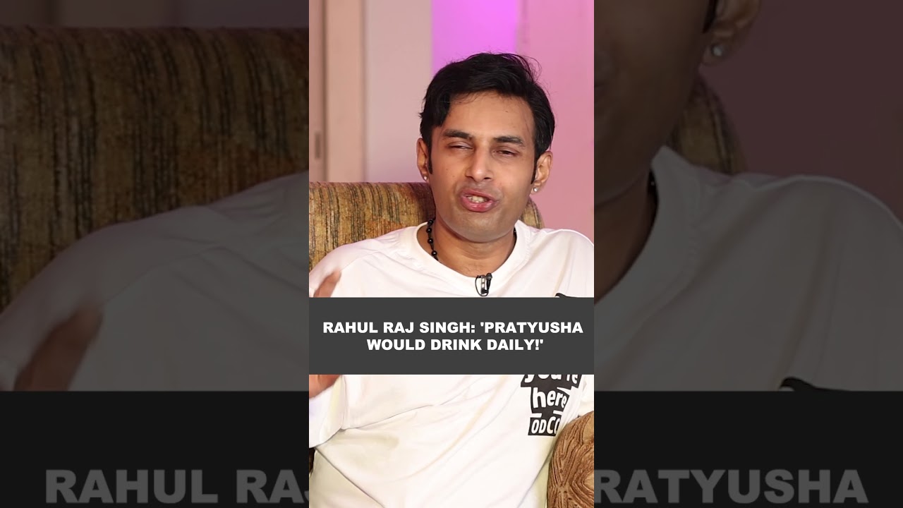 Rahul Raj Singh 'Pratyusha would drink daily!'