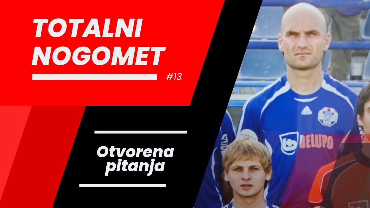 Totalni Nogomet #13 &ndash; Otvorena pitanja