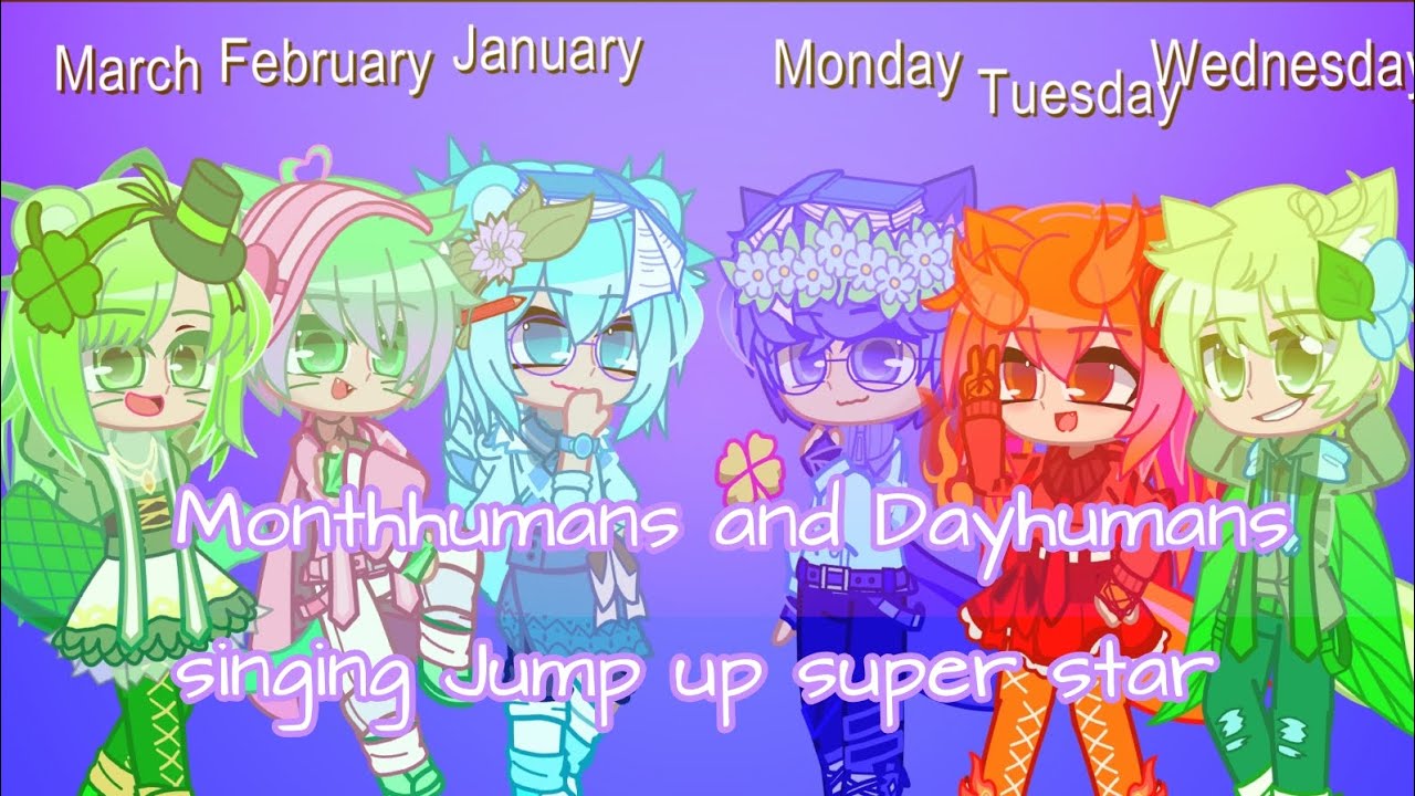 Monthhumans and Dayhumans/Weekhumans singing Jump up super star ⭐🌌💖🌈📆✨