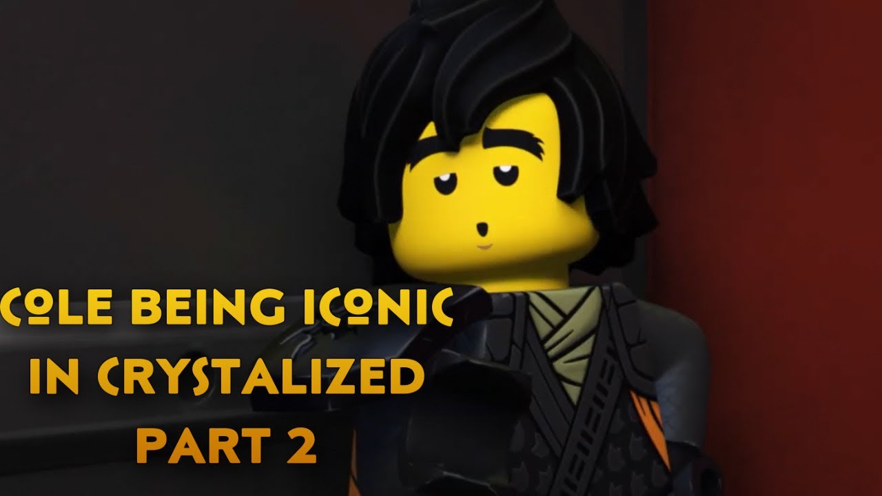 ninjago crystalized but it’s just cole being the best character ever part 2