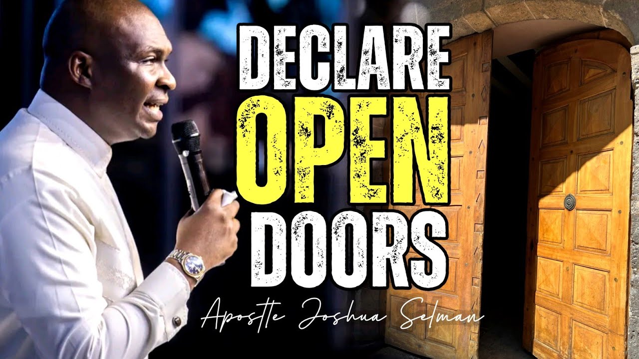 DECLARE PRAYERS FOR OPEN DOORS, CHANGE YOUR LIFE - APOSTLE JOSHUA SELMAN