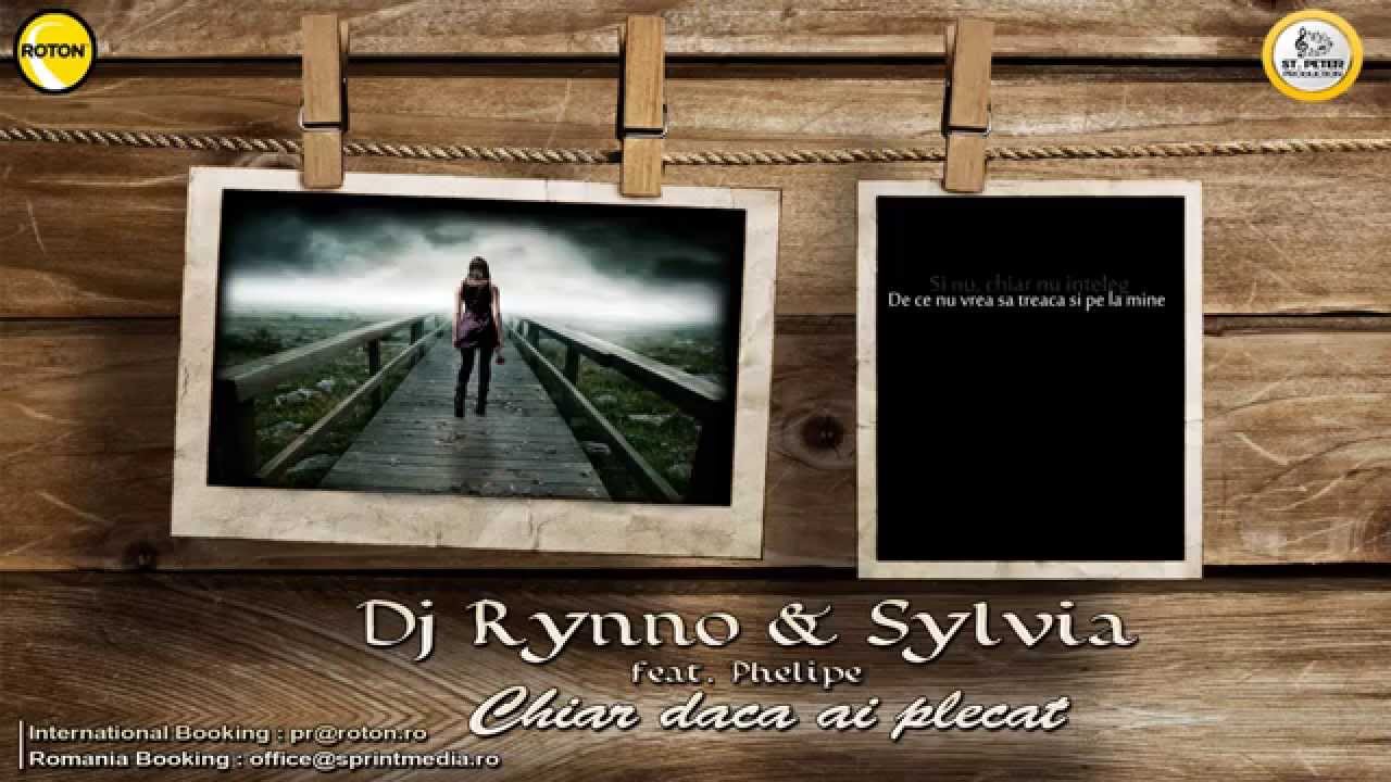 Dj Rynno & Sylvia ft Phelipe - Chiar daca ai plecat ( Radio Edit )