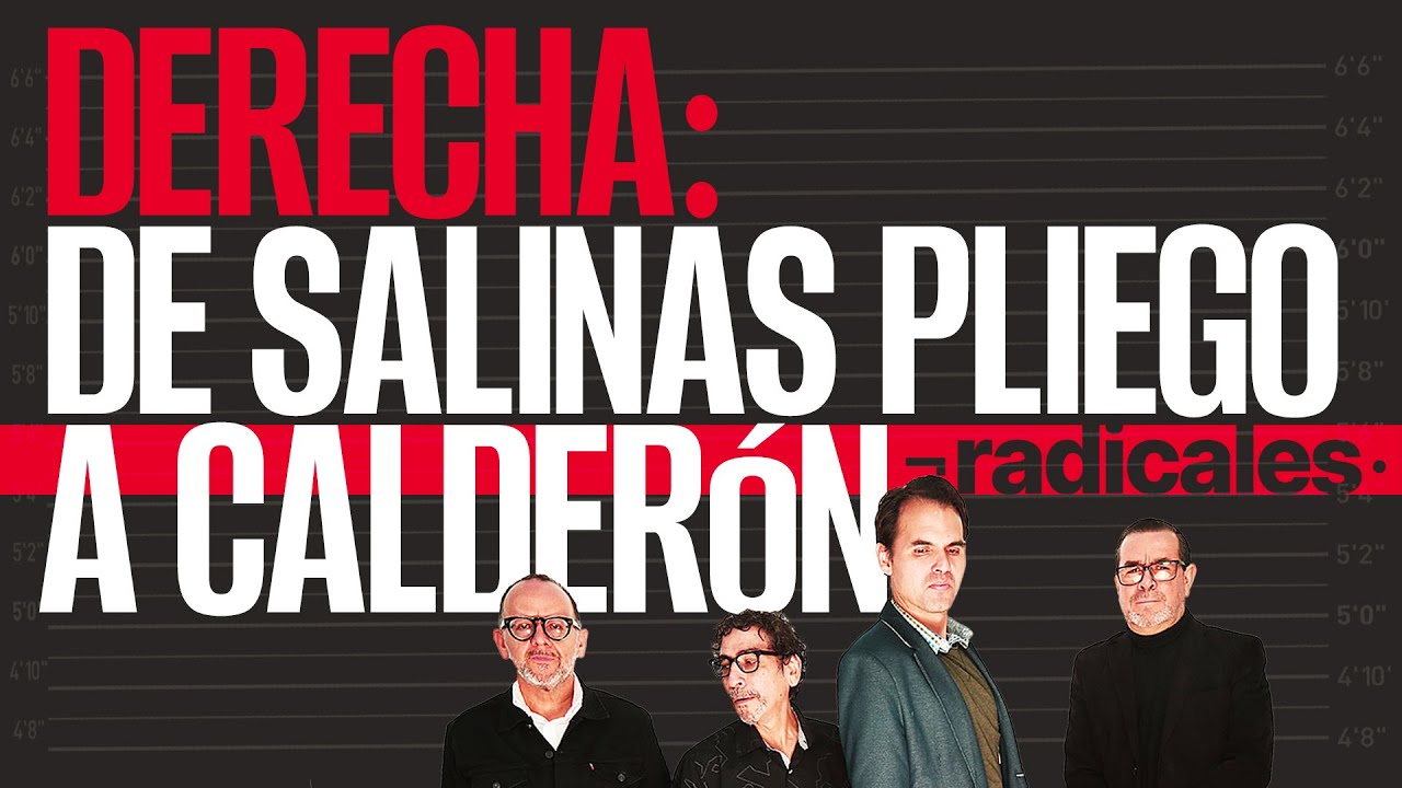 #Radicales ¬ ¿Un rebrote de la derecha? De Salinas Pliego a Calderón, de Verástegui a Milei