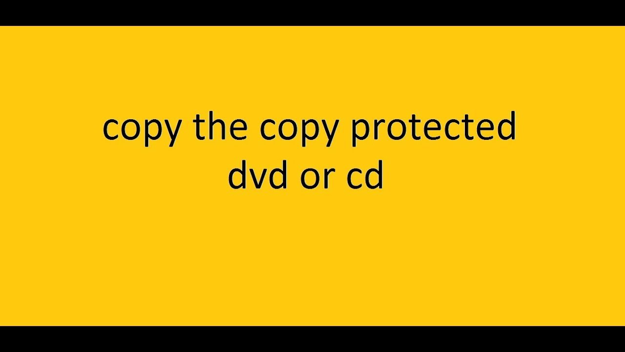 HOW TO COPY (COPY PROTECTED) DVD OR CD