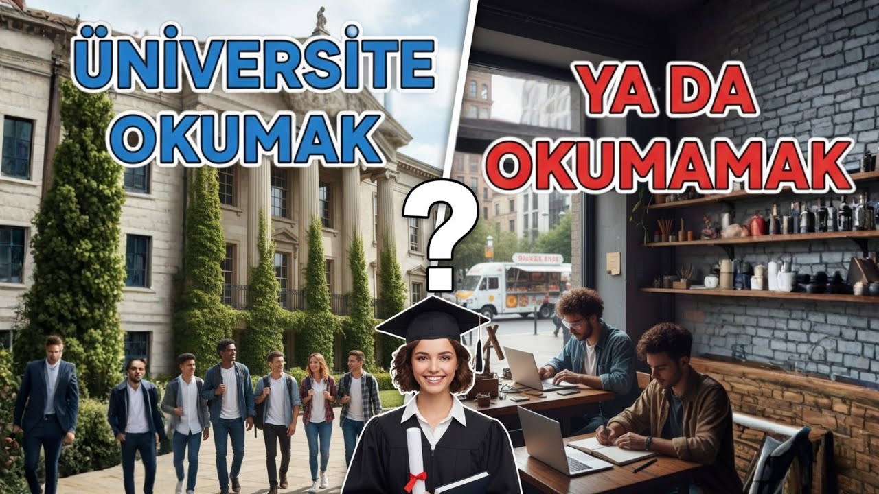 ÜNİVERSİTE OKUMAK YA DA OKUMAMAK, İŞTE BÜTÜN MESELE BU!