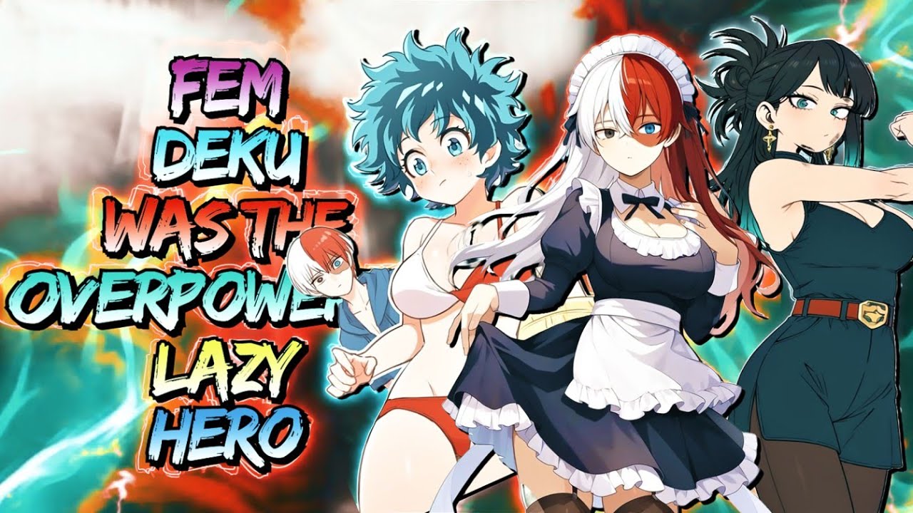What if Fem Deku was The Overpowered Lazy Hero