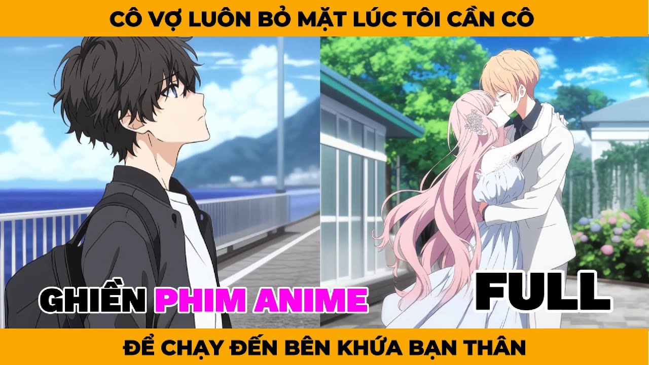 Full | Cô Vợ Luôn Bỏ Mặt Lúc Tôi Cần Cô, Để Chạy Đến Bên Khứa Bạn Thân
