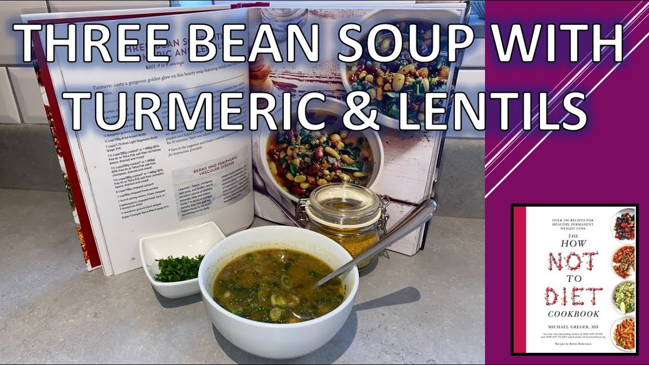 Three Bean Soup with Lentils & Turmeric | DR Greger's 'How Not to Diet' Inspired Cookbook Recipe