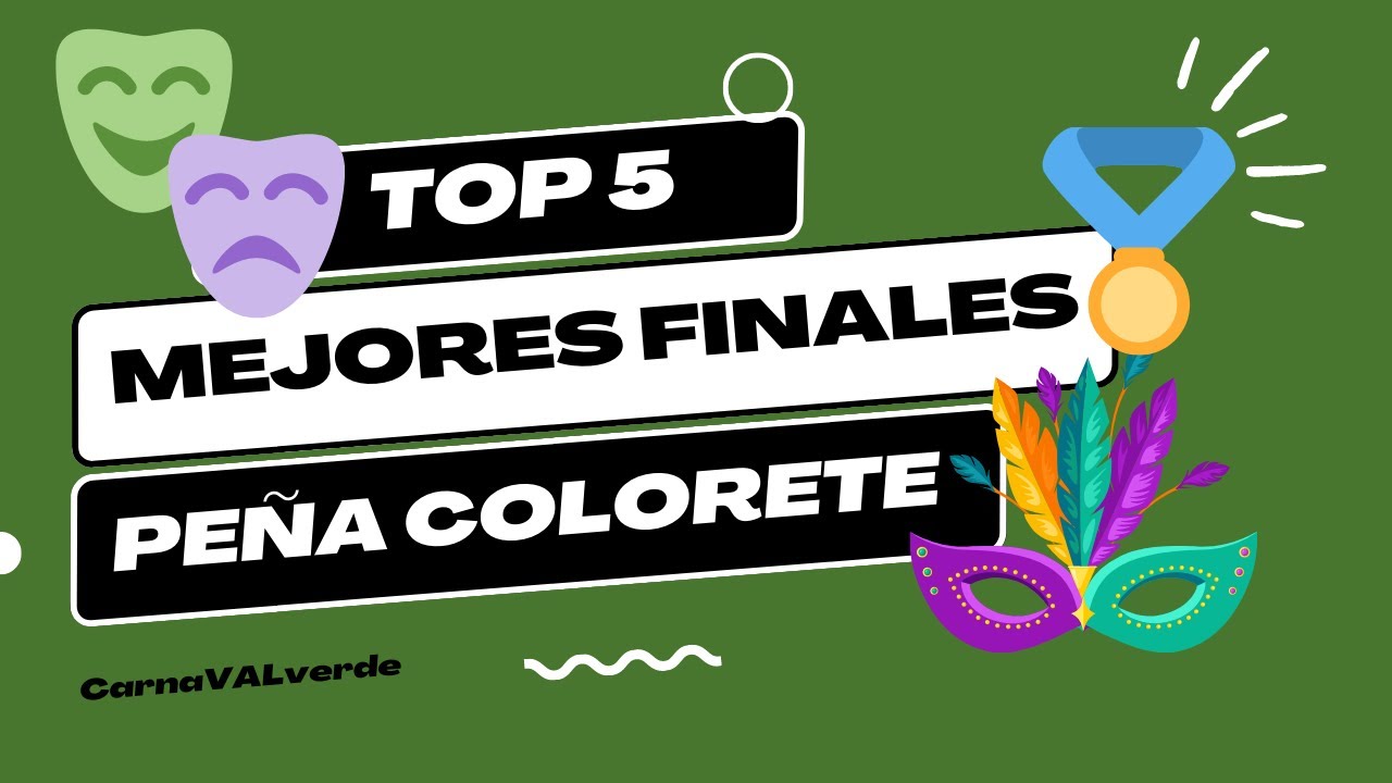 TOP 5 Finales de popurr&iacute; Pe&ntilde;a Colorete | CarnaVALverde 🎭