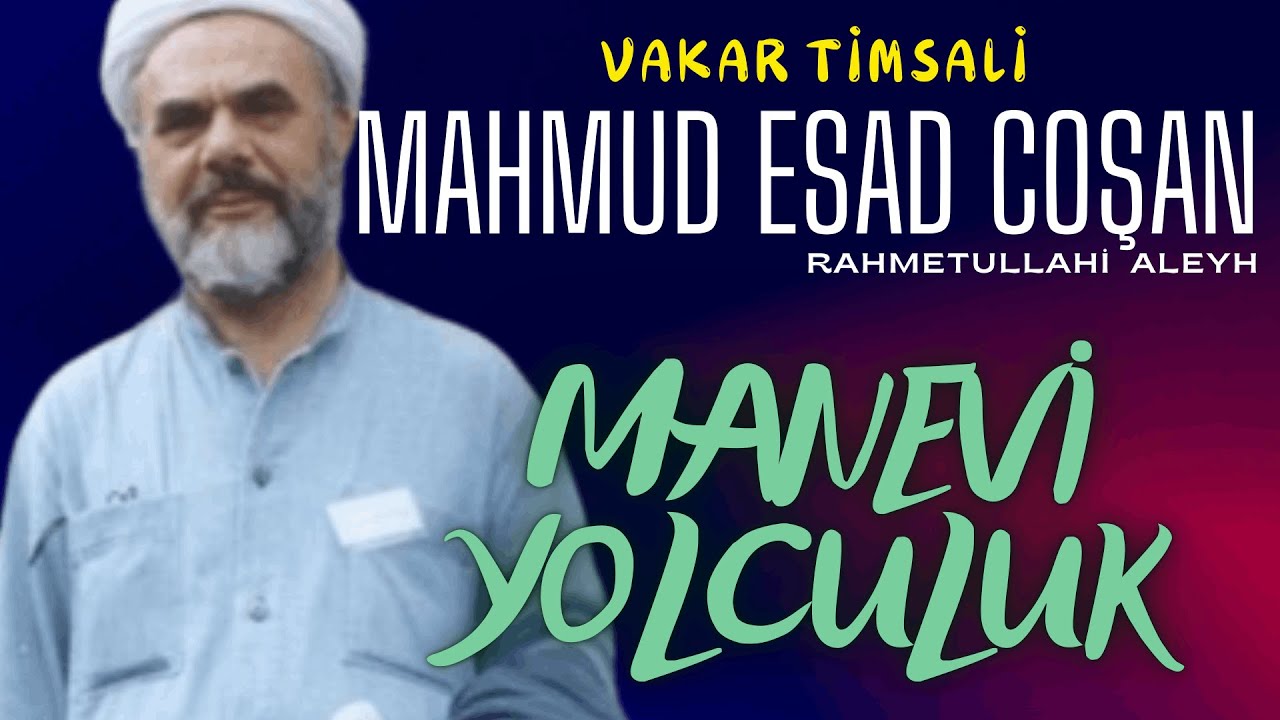 Prof.Dr. Mahmud Esad Coşan (r.a) - Manevi Yolculuk