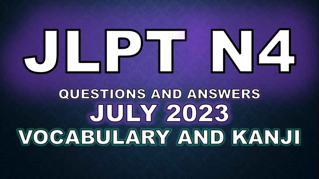 JLPT N4 (July, 2023) Vocabulary and Kanji Questions and Answers