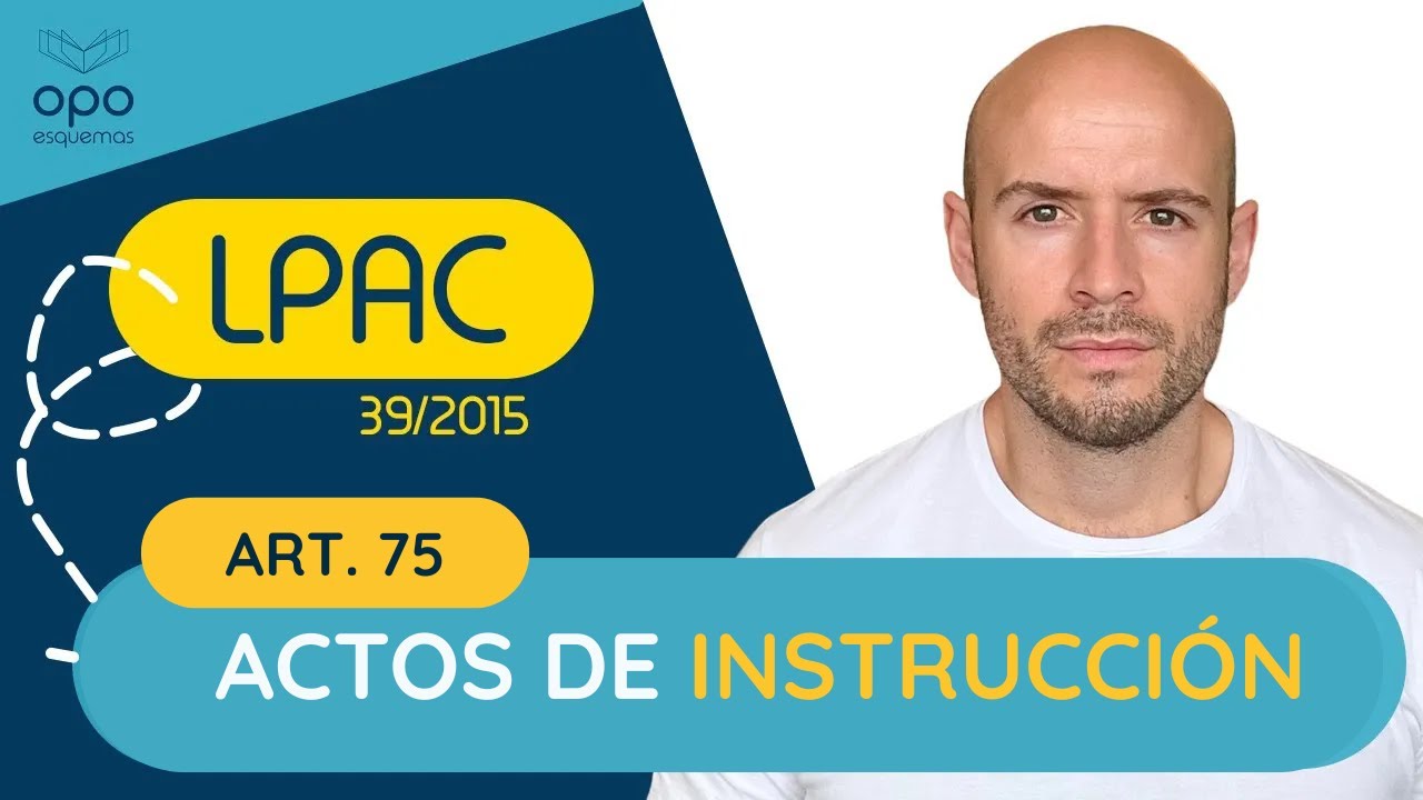 Ley 39/2015 EXPLICADA y ESQUEMATIZADA para OPOSICIONES | Actos de INSTRUCCIÓN