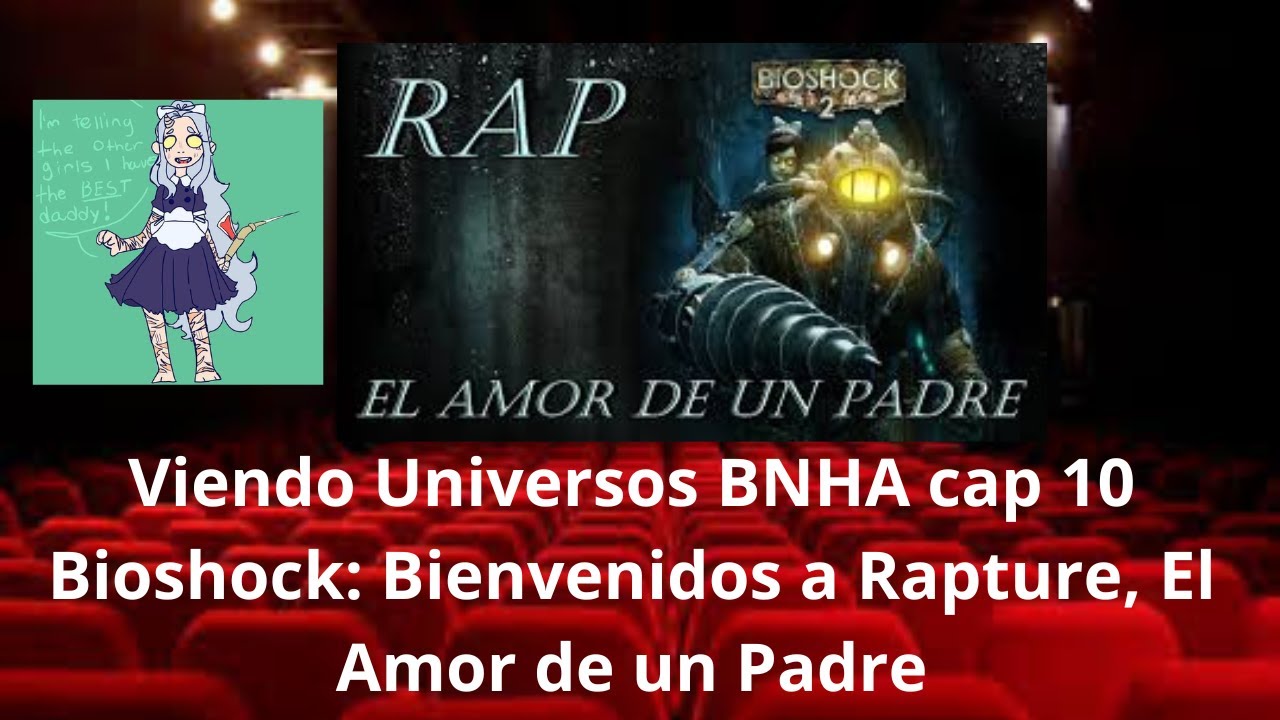 Viendo Universos BNHA cap 10 Bioshock: Bienvenidos a Rapture, El Amor de un Padre