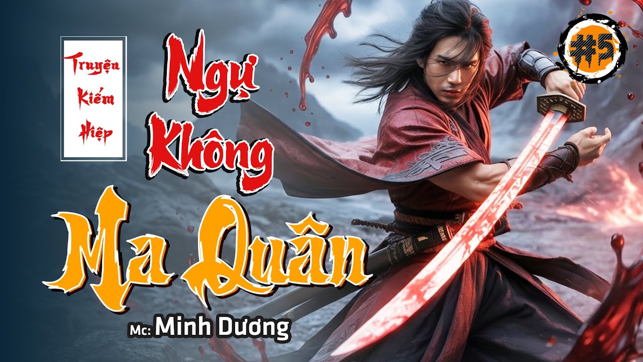 (Tập 5) NGỰ KHÔNG MA QUÂN - Truyện Kiếm Hiệp Cực Hay