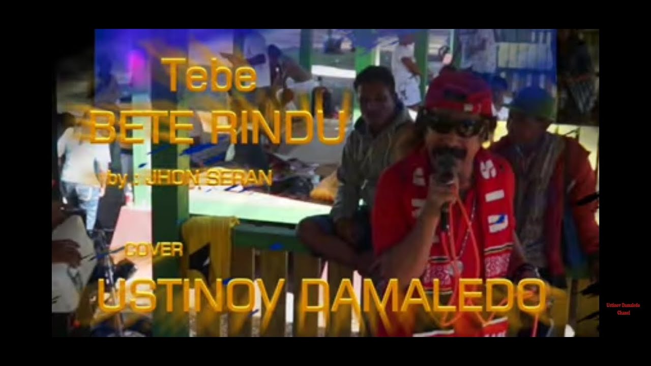 Tebe BETE RINDU, cover USTINOV DAMALEDO. Cipt Jhon Seran
