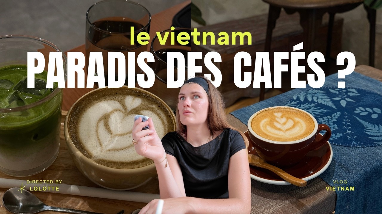 LE VIETNAM, PARADIS DES CAFÉS ? - coffee shop tour au vietnam (Hanoï & Hoi An)