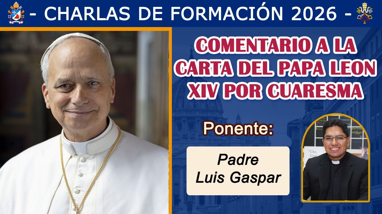CHARLA: CARTA DEL PAPA LEON XIV SOBRE LA CUARESMA, Padre Luis Gaspar (24-02-2026)