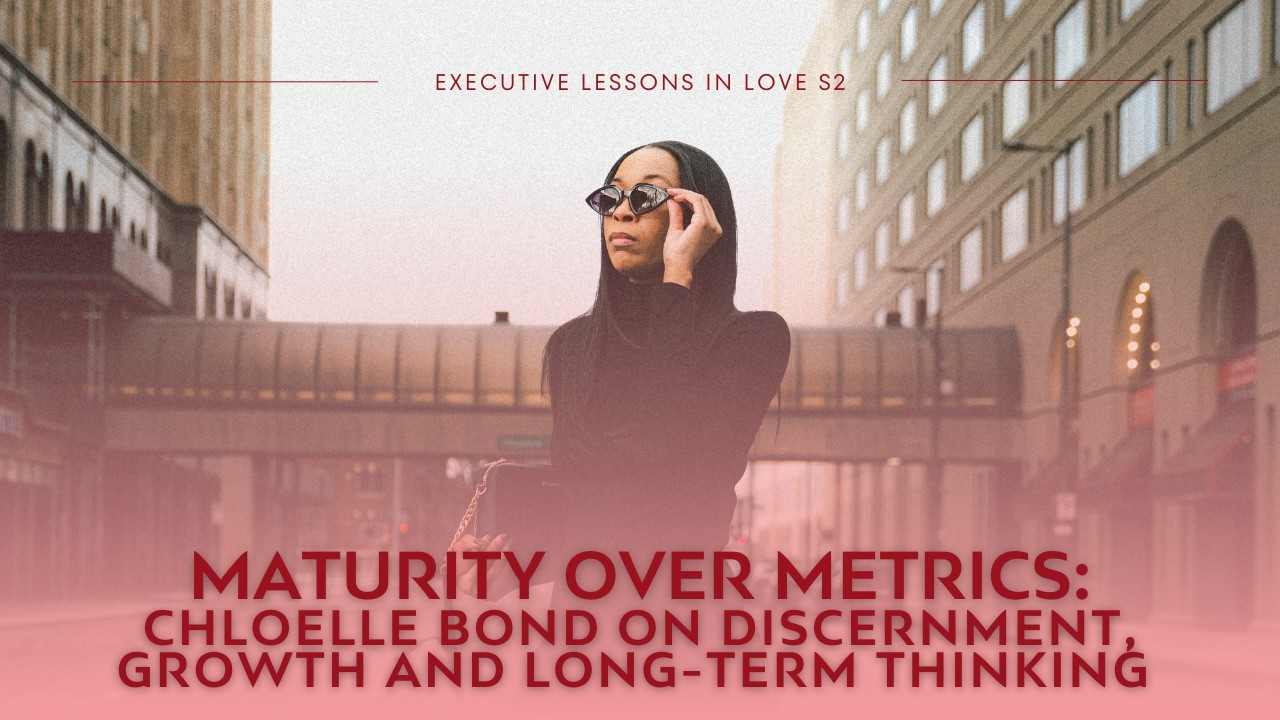 Maturity Is the Metric: Chloelle Bond on Discernment, Growth & Long-Term Thinking