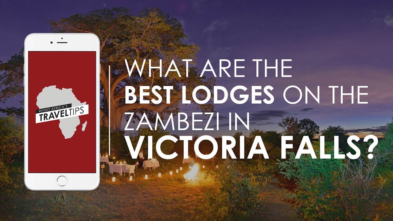 What are the best lodges on the Zambezi near Victoria Falls? - Rhino Africa's Travel Tips