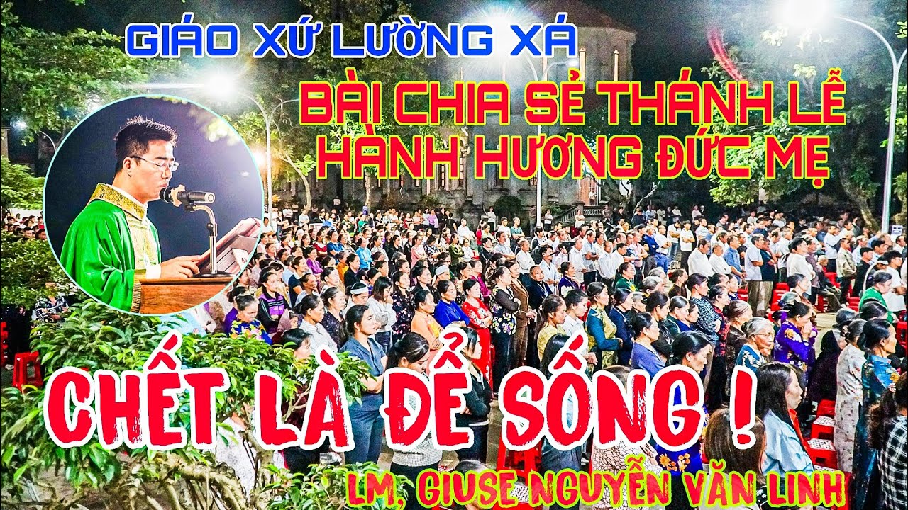 🔴 CHẾT L&Agrave; ĐỂ SỐNG ! B&Agrave;I CHIA SẺ RẤT HAY TRONG TH&Aacute;NH LỄ H&Agrave;NH HƯƠNG ĐỨC MẸ - LM, GIUSE NGUYỄN VĂN LINH