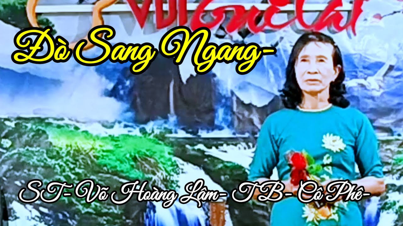 CA KHÚC- ĐÒ SANG NGANG- ST- VÕ HOÀNG LÂM- TB- CÔ PHÊ.