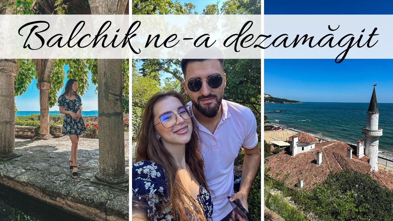 Cea mai NAȘPA experiență de travel | BALCHIK | Castelul Reginei & Grădina Botanică