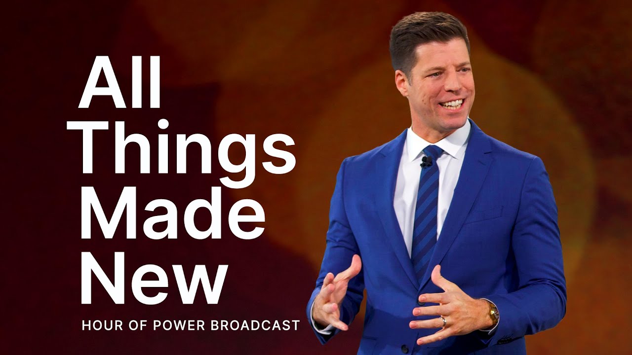 All Things Made New - Hour of Power with Bobby Schuller