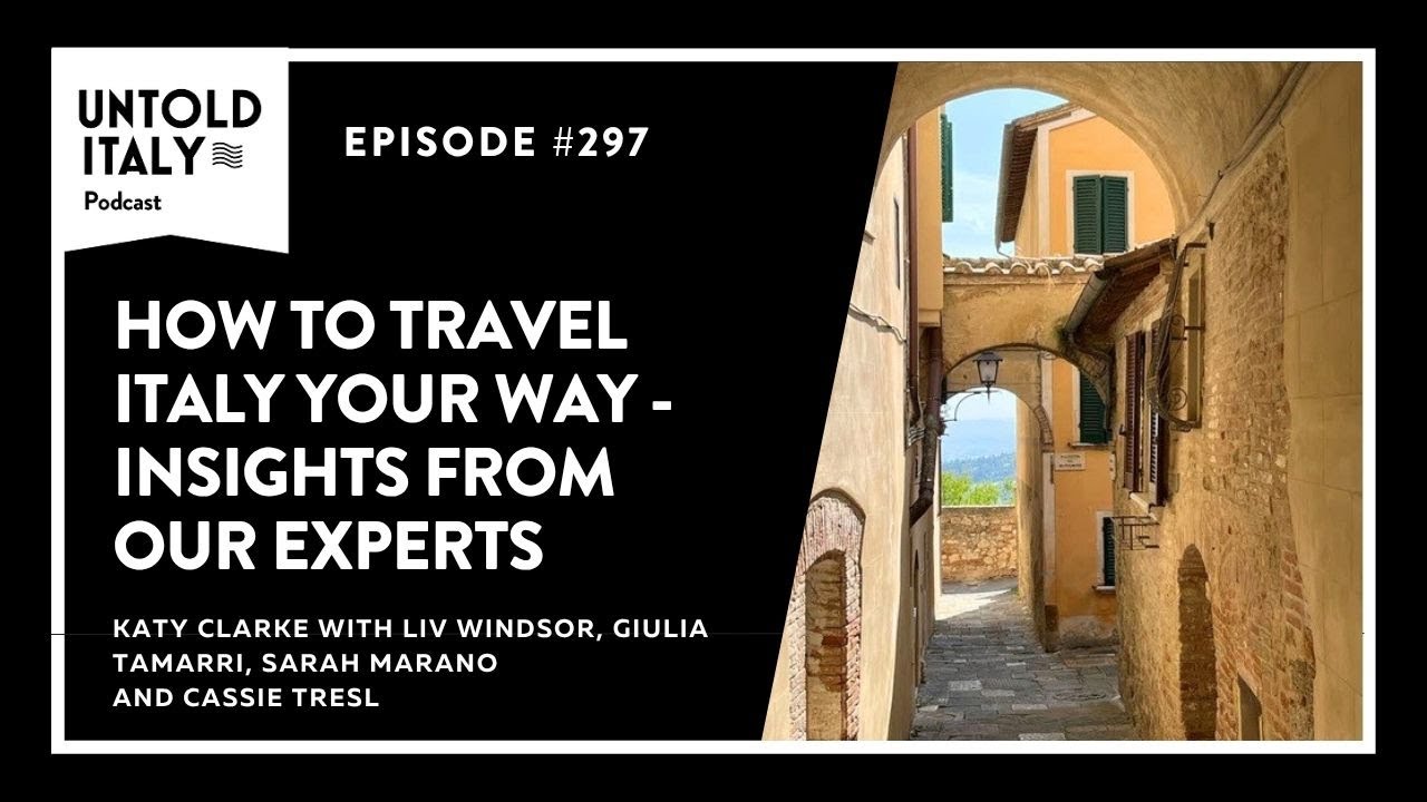 How to Travel Italy Your Way - Insights From Our Experts | Untold Italy travel podcast Ep 297