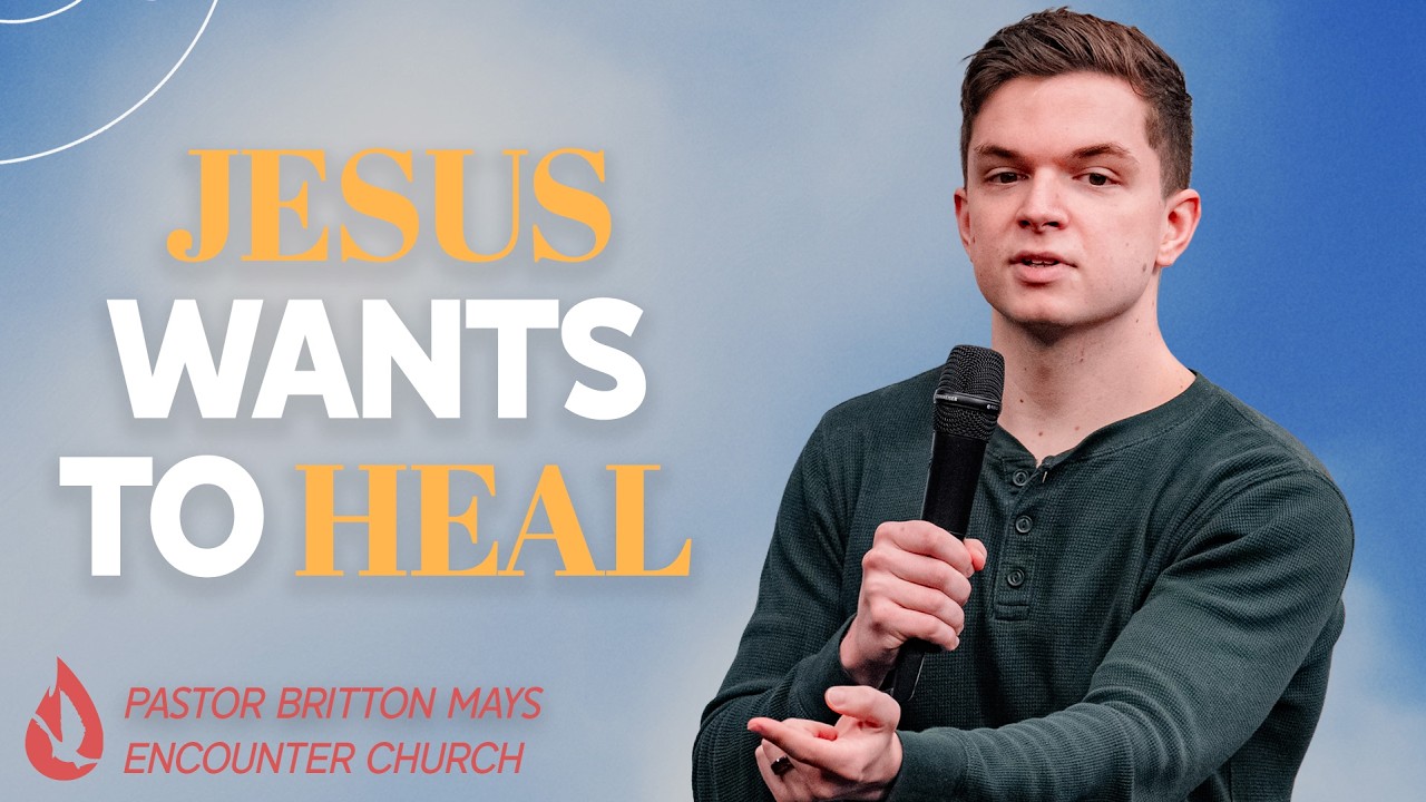 Jesus Wants to Heal you | Pastor Britton Mays