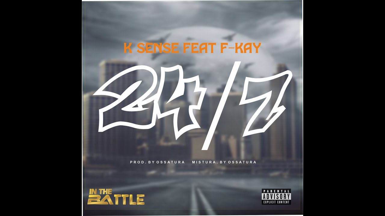 K-sense feat. F-kay 24/ 7 Prod: Ossatura
