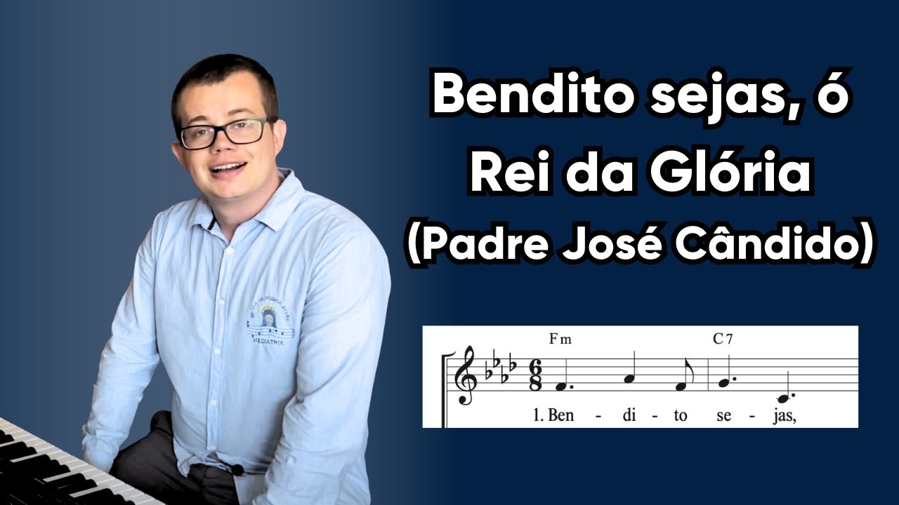 Bendito sejas ó Rei da Glória (Padre José Cândido)