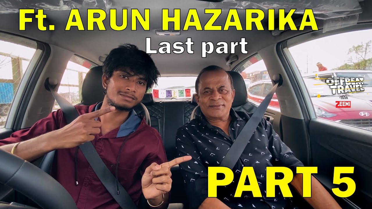 PART 5 (Last) - নেত্ৰ কাই  | Offbeat Travel - Ft. Arun Hazarika | Ep. 12 | ZEEMI