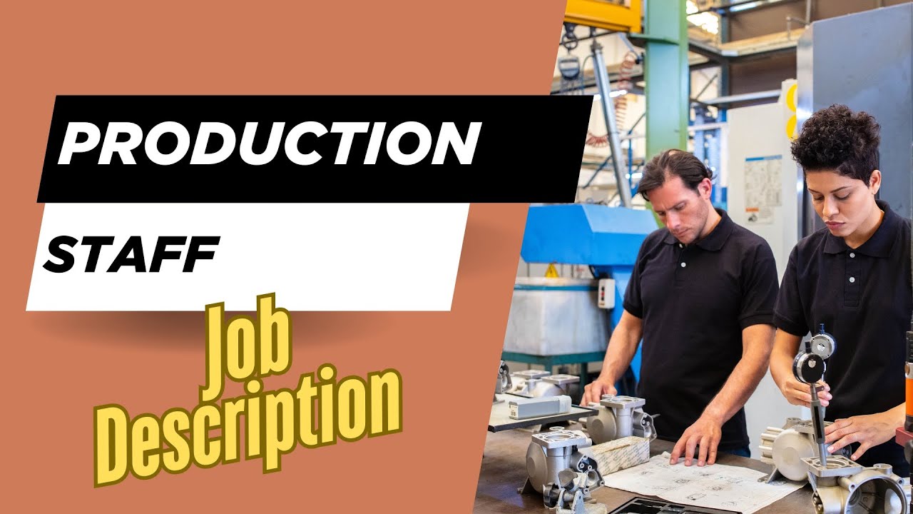 Job description of Production Staff - Roles, Responsibilities & Skills