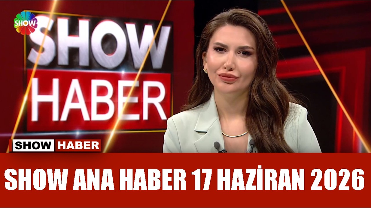 Show Ana Haber 17 Haziran 2026