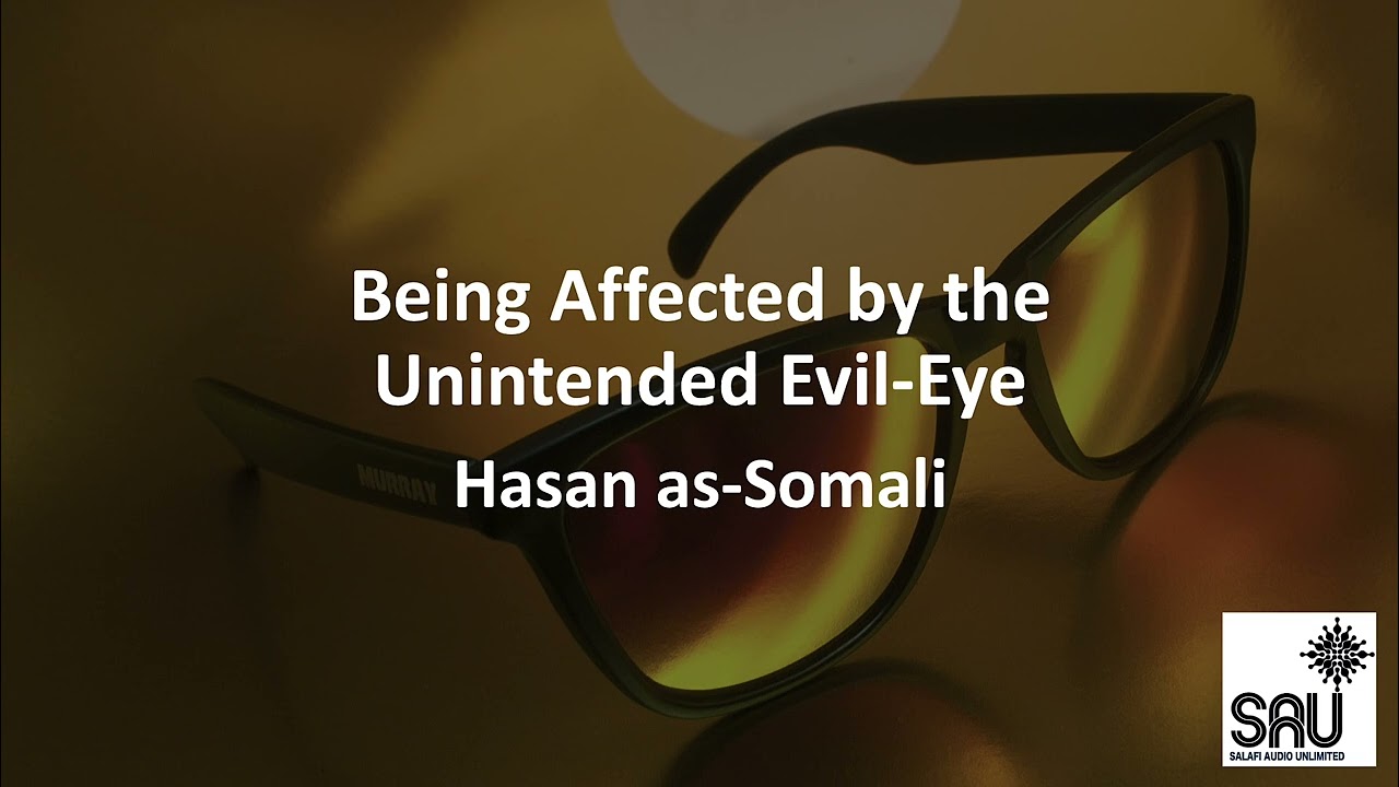 Being Affected by the Unintended Evil-Eye - Hasan as-Somali