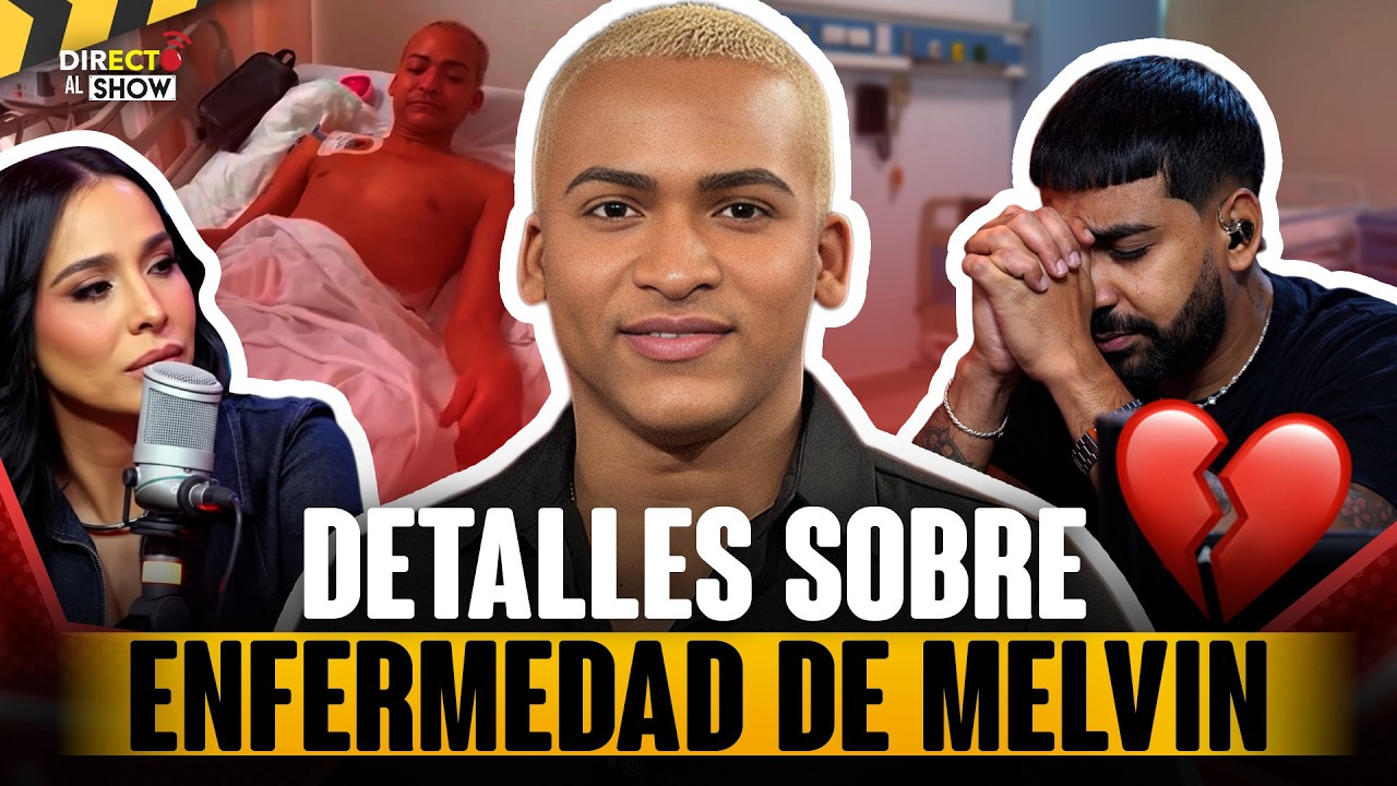 MELVIN ENTRA EN ESTADO CRÍTICO Y REVELAN DETALLES DE SU ENFERMEDAD