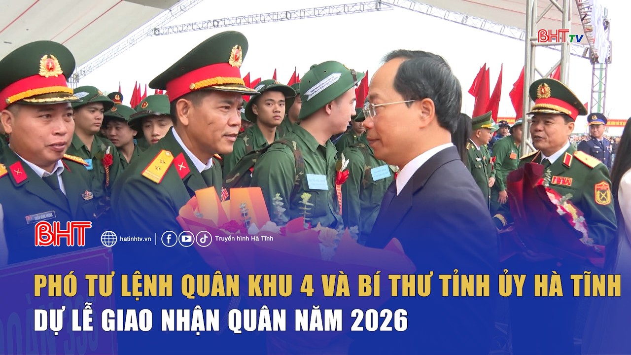 Phó Tư lệnh Quân khu 4 và Bí thư Tỉnh ủy Hà Tĩnh dự lễ giao nhận quân năm 2026 | Truyền hình Hà Tĩnh