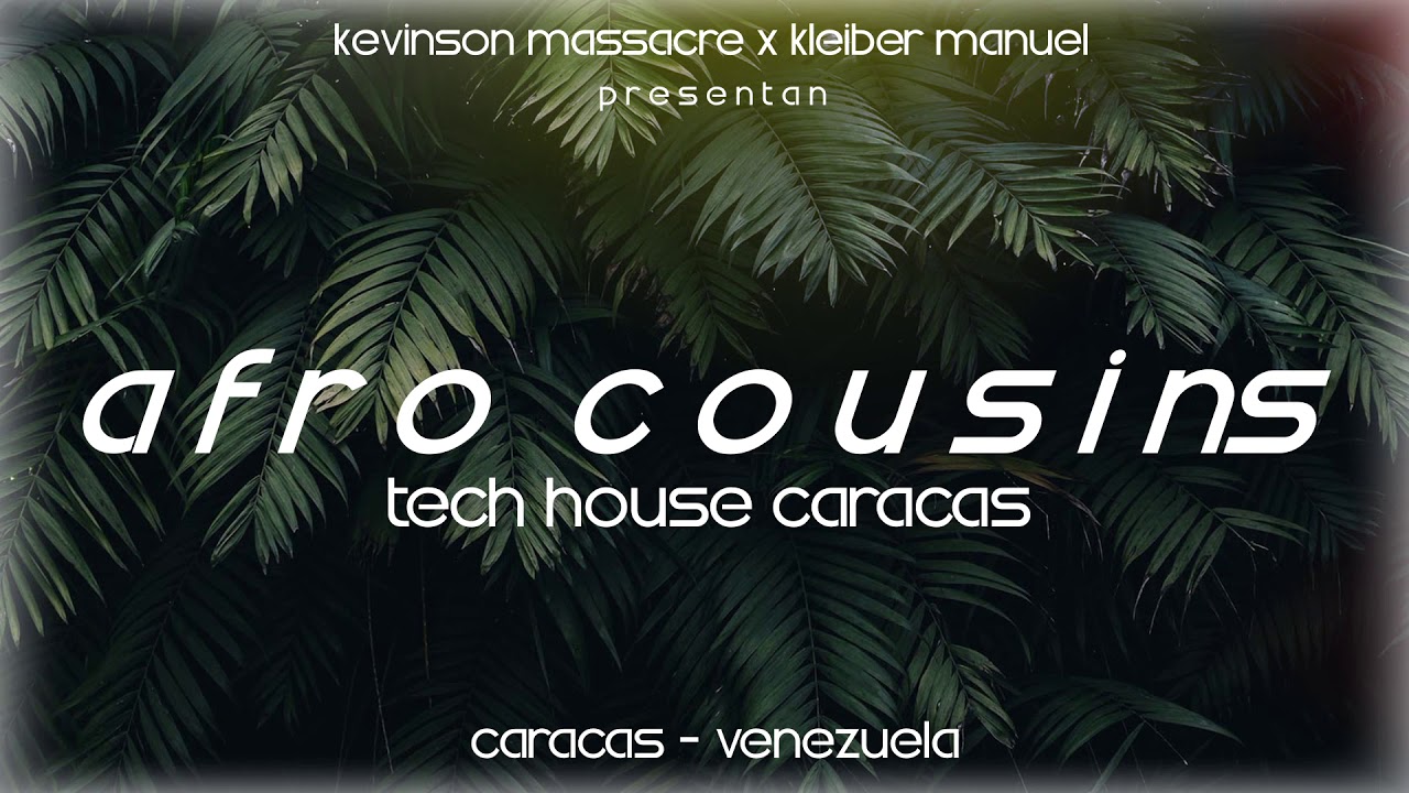 Tech House Caracas - A f r o C o u s i n s (Kevinson Massacre Colaboration Kleiber Manuel)