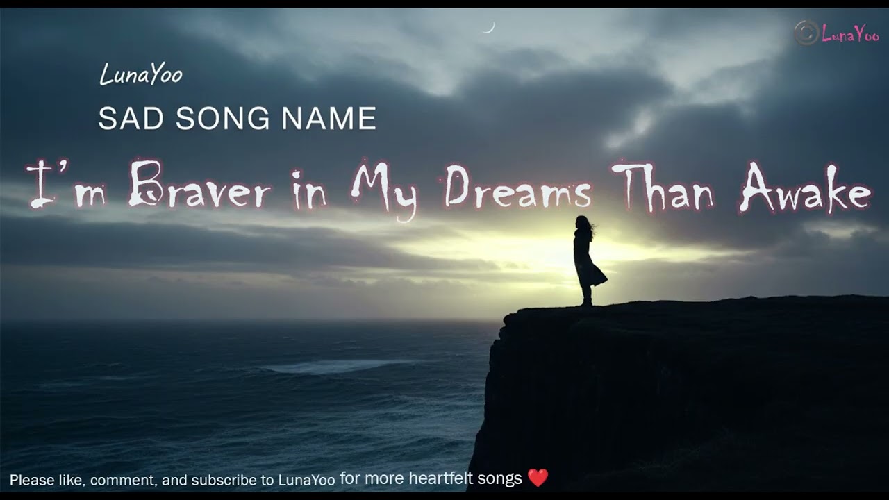 03-I’m Braver in My Dreams Than Awake-LunaYoo🎶